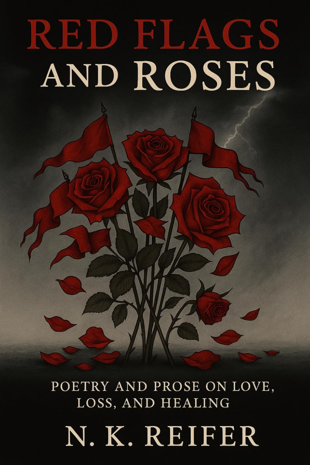 Red Flags and Roses: Poetry and prose on love, loss and healing.