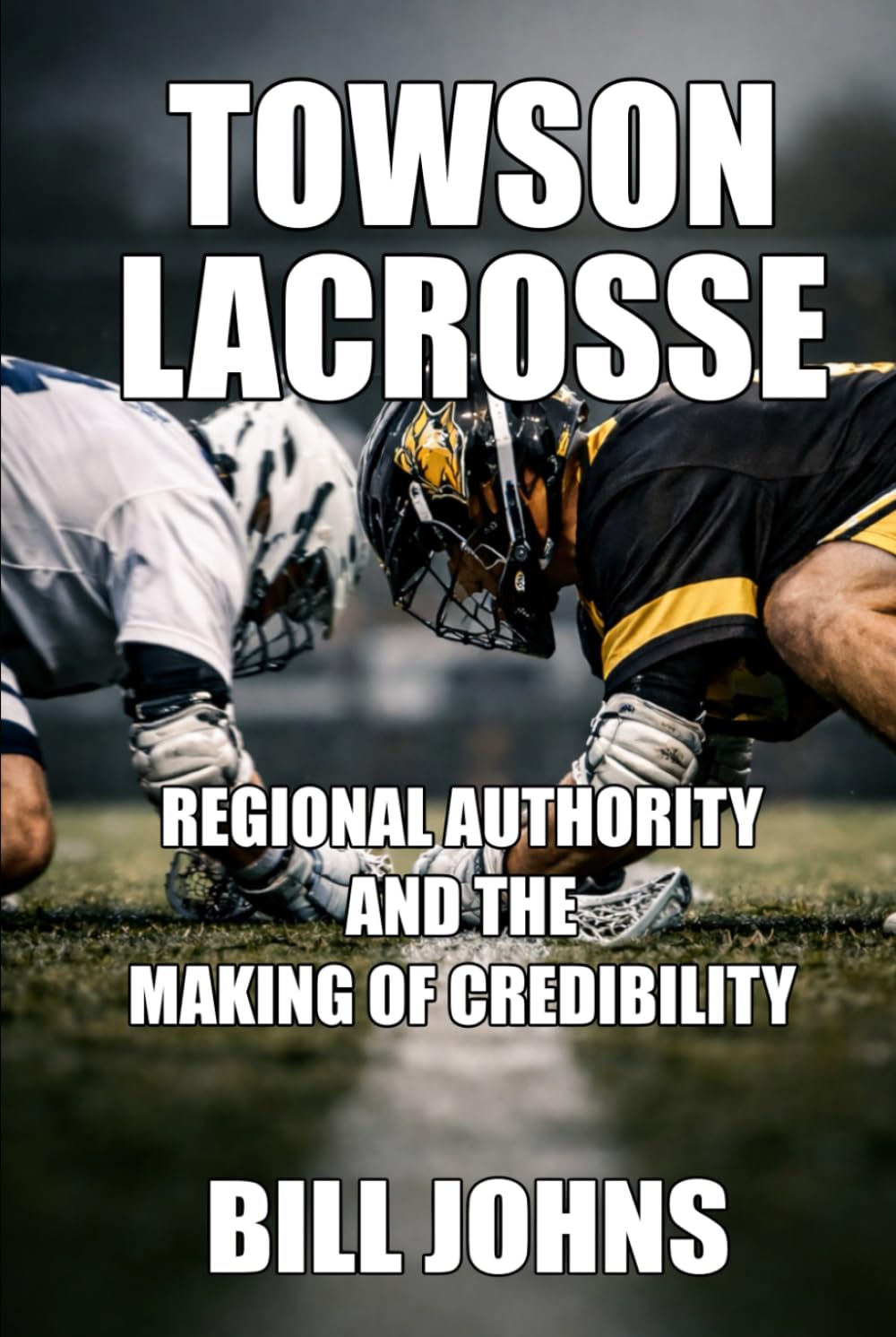 Towson Lacrosse: Regional Authority and the Making of Credibility (The Sacred Game)