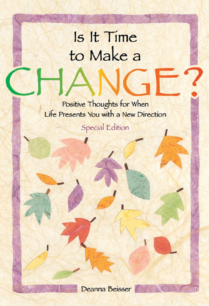 Is It Time to Make a Change?: Positive Thoughts for When Life Presents ...