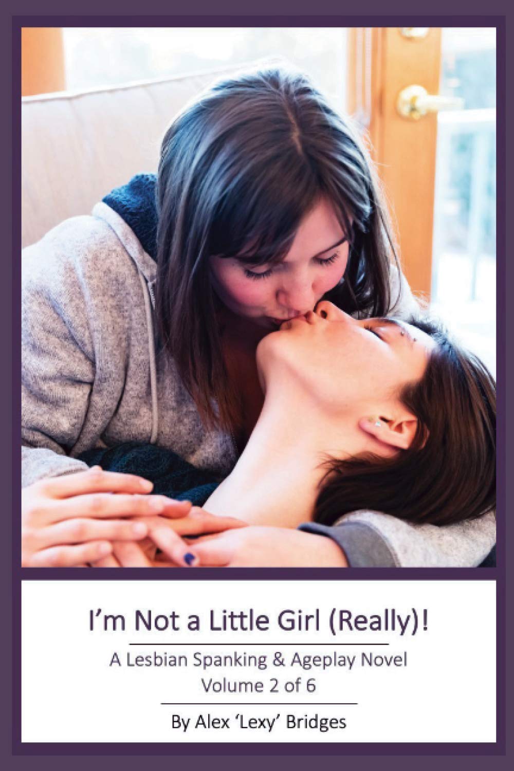 I'm Not a Little Girl (Really!): A Lesbian Spanking & Ageplay Novel (Vol. 2 of 6)