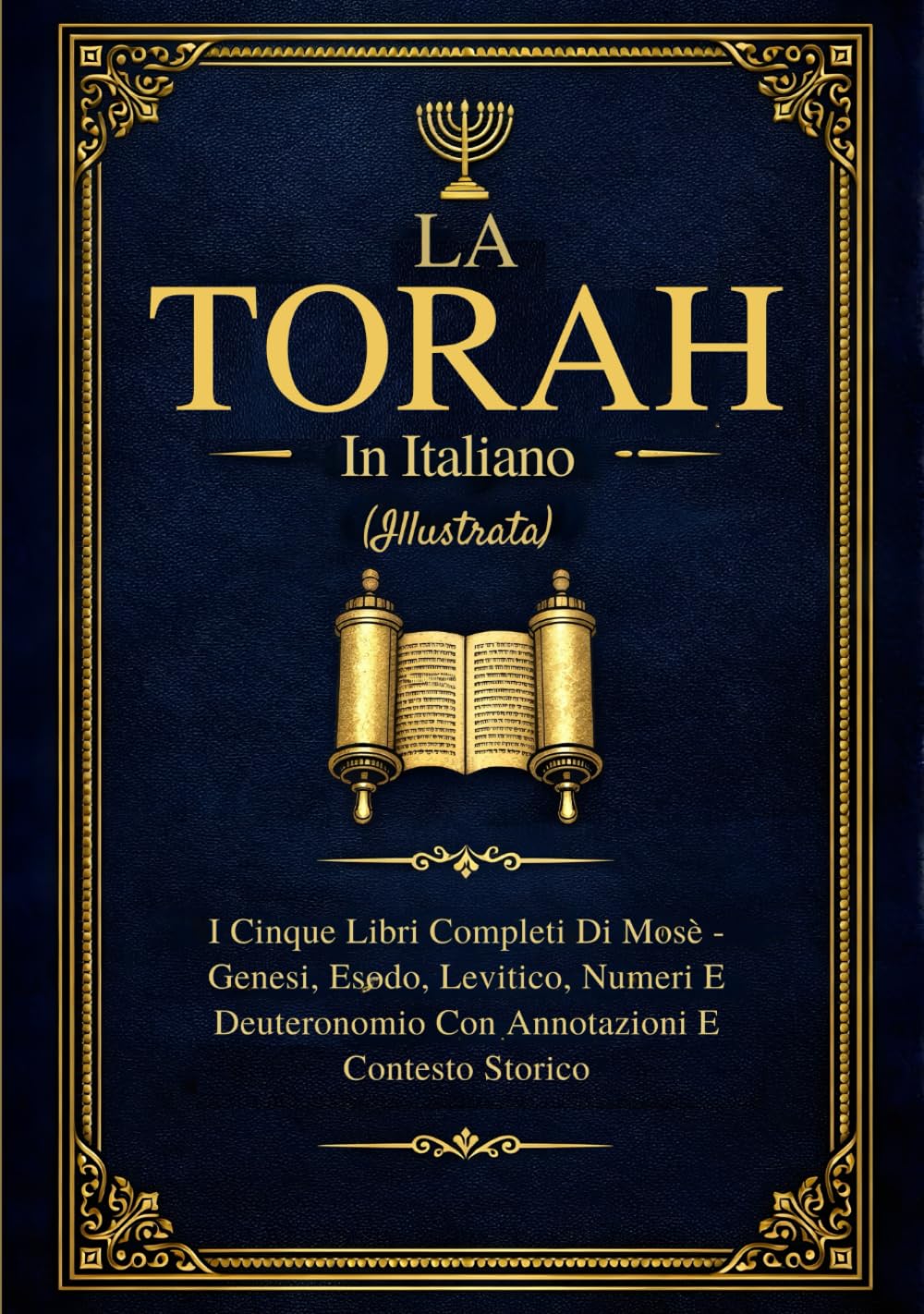 La Torah In Italiano (Illustrata): I Cinque Libri Completi Di Mosè - Genesi, Esodo, Levitico, Numeri E Deuteronomio Con Annotazioni E Contesto Storico