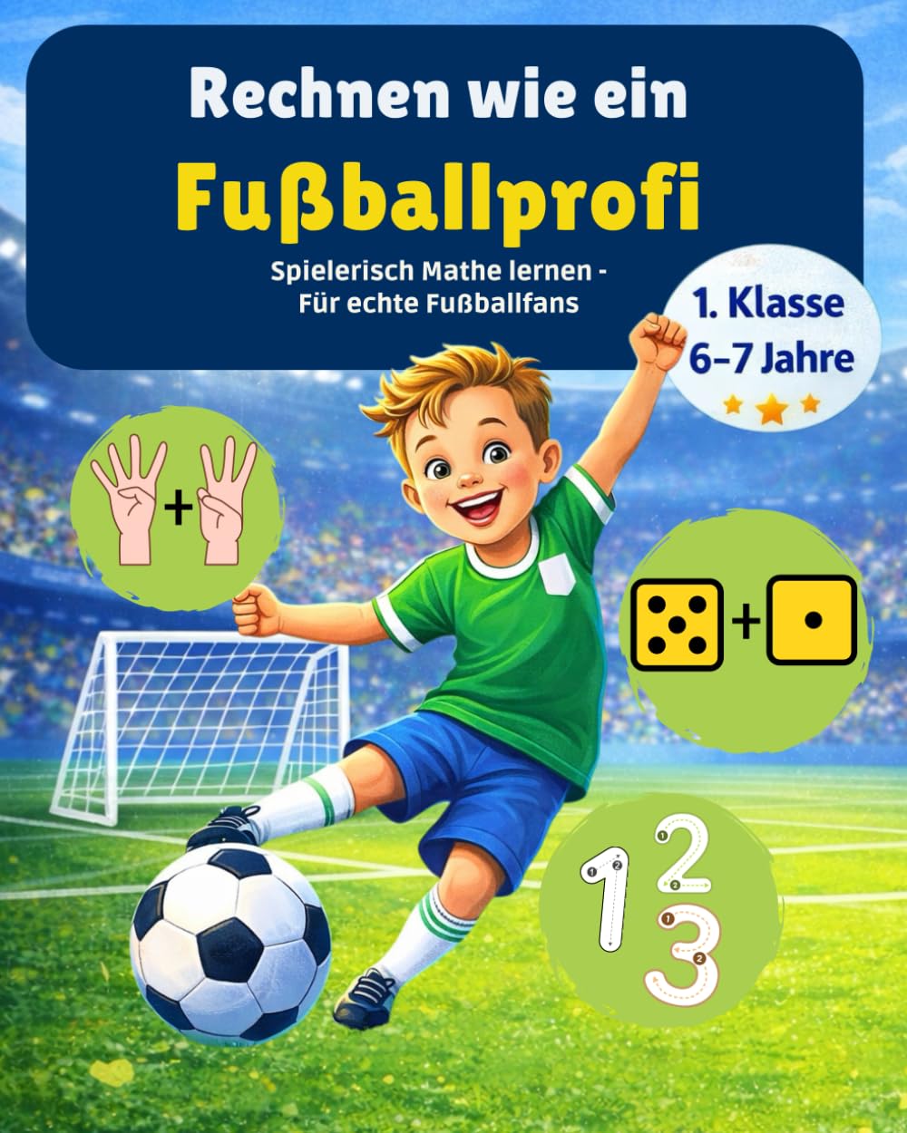 Mathe 1. Klasse – Rechnen wie ein Fußballprofi: Spielerisches Rechenheft für Kinder – Rechnen lernen mit Fußball | Grundschule | 6–7 Jahre