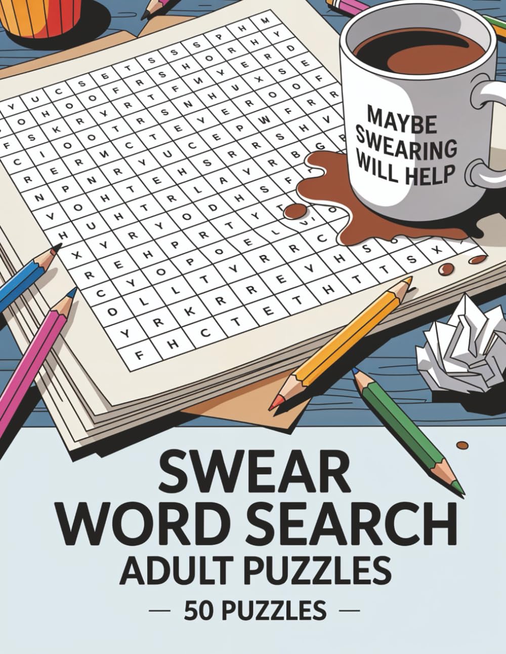 Swear Word Search: Adult Puzzles: Maybe Swearing Will Help: 50 Puzzles with Funny Swear Words, Sayings & Puns. Stress Relief, Brain Games, and Relaxation