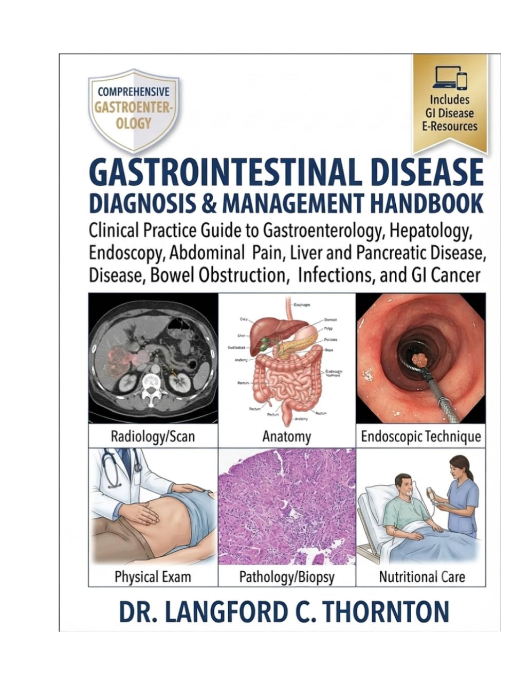 GASTROINTESTINAL DISEASE DIAGNOSIS & MANAGEMENT HANDBOOK: Clinical Practice Guide to Gastroenterology, Hepatology, Endoscopy, Abdominal Pain, Liver ... Bowel Obstruction, Infections, and GI Cancer