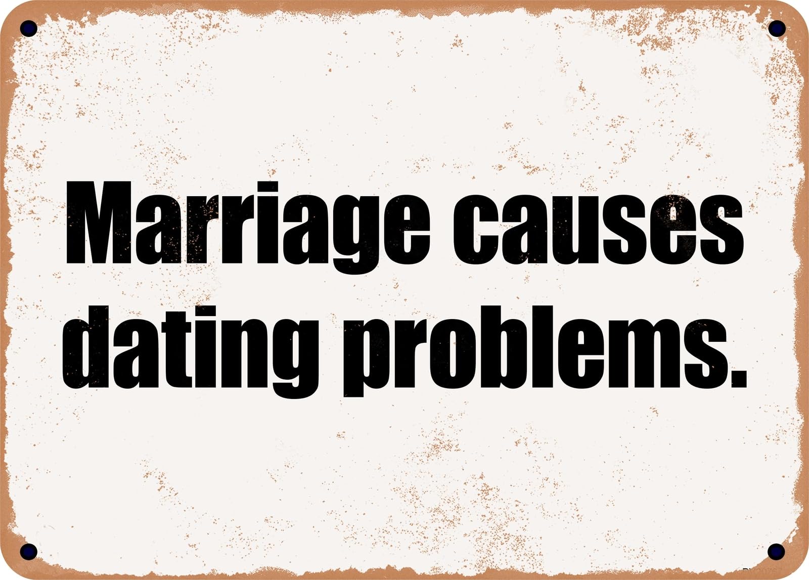 Miaomansenstore Metal Sign - Marriage Causes Dating Problems Home Decor