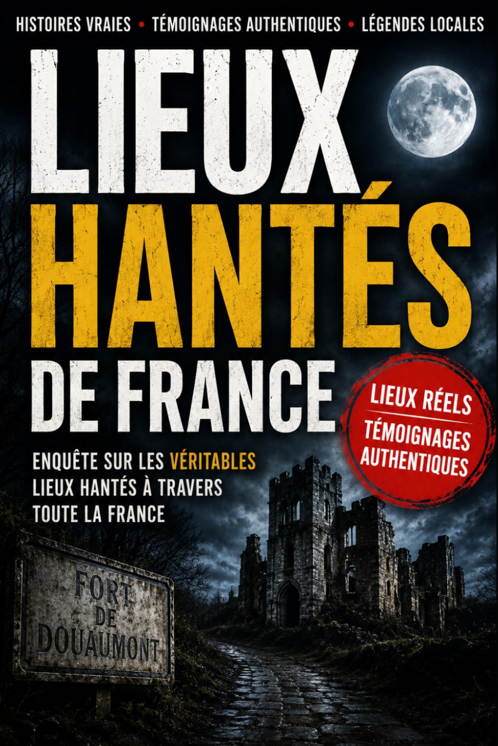lieux hanté de france témoignages réels et mystères inexpliqués: Histoires vraies, témoignages troublants et phénomènes inexpliqués en France (les lieux de l'etrange)