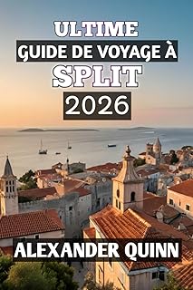 ULTIME GUIDE DE VOYAGE À SPLIT 2026: « Votre guide de voyage complet pour 2026 sur la côte adriatique historique de la Croatie : conseils d’initiés, ... et aventures insulaires inoubliables »