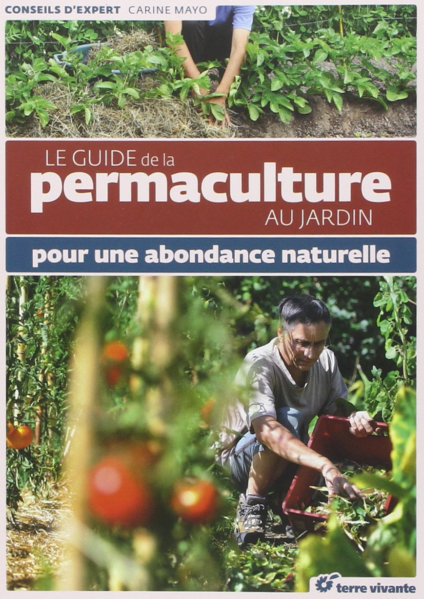 Le guide de la permaculture au jardin: pour une abondance naturelle