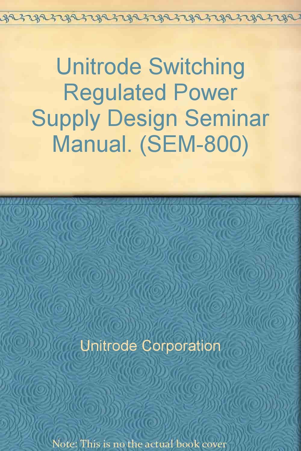 Unitrode Switching Regulated Power Supply Design Seminar Manual. L. H