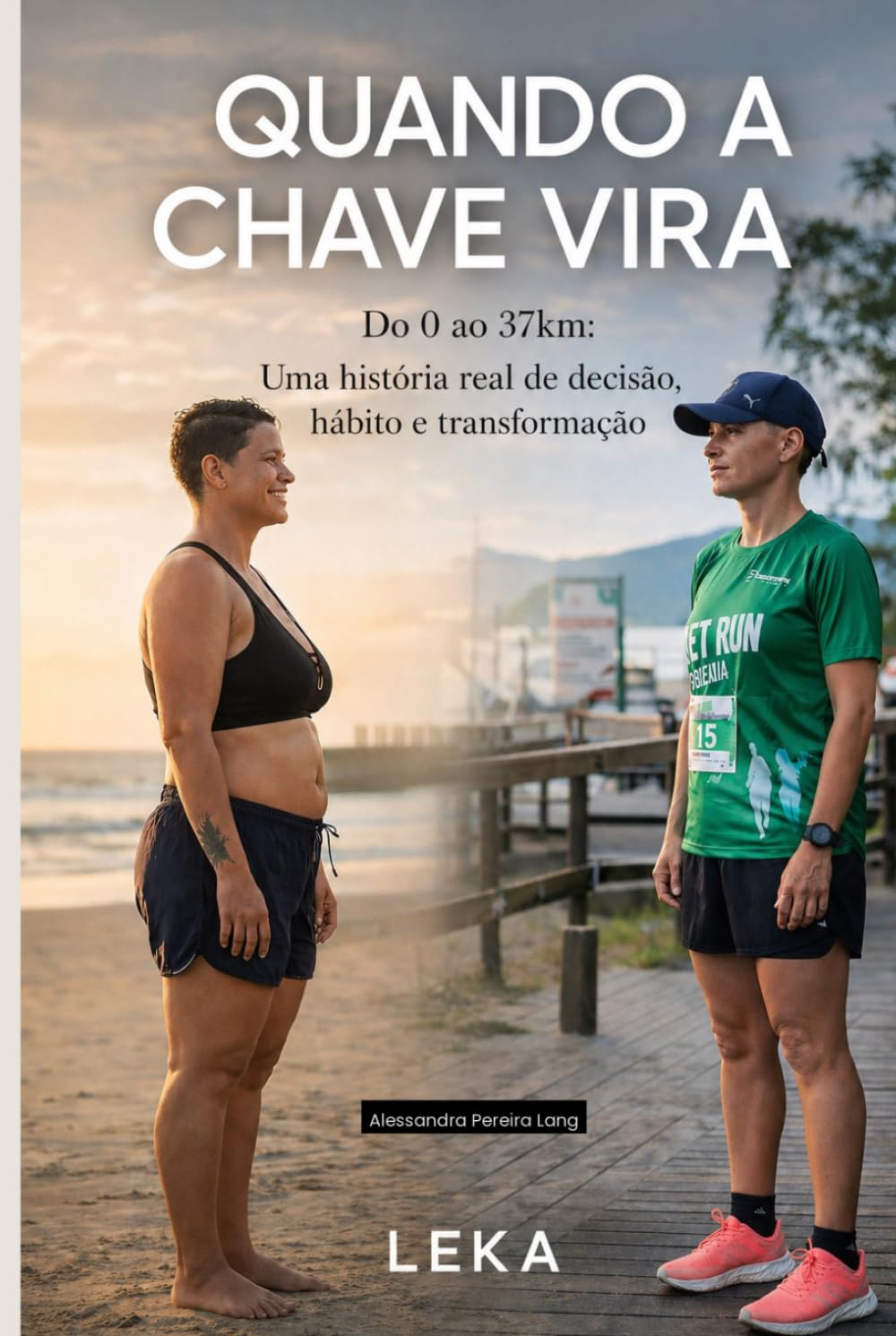 Quando a Chave Vira: Do 0 ao 37km : Uma história real de decisão, hábito e transformação.