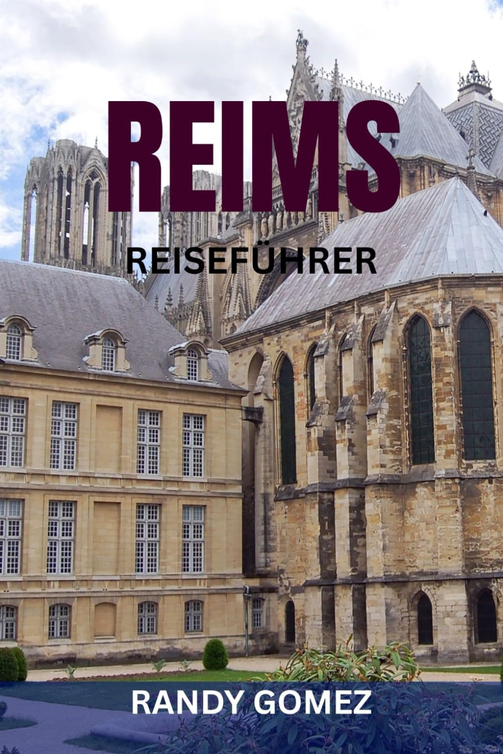REIMS REISEFÜHRER: Insider-Tipps, Champagnerhäuser, historische Sehenswürdigkeiten und lokale Erlebnisse in Frankreichs Champagner-Hauptstadt