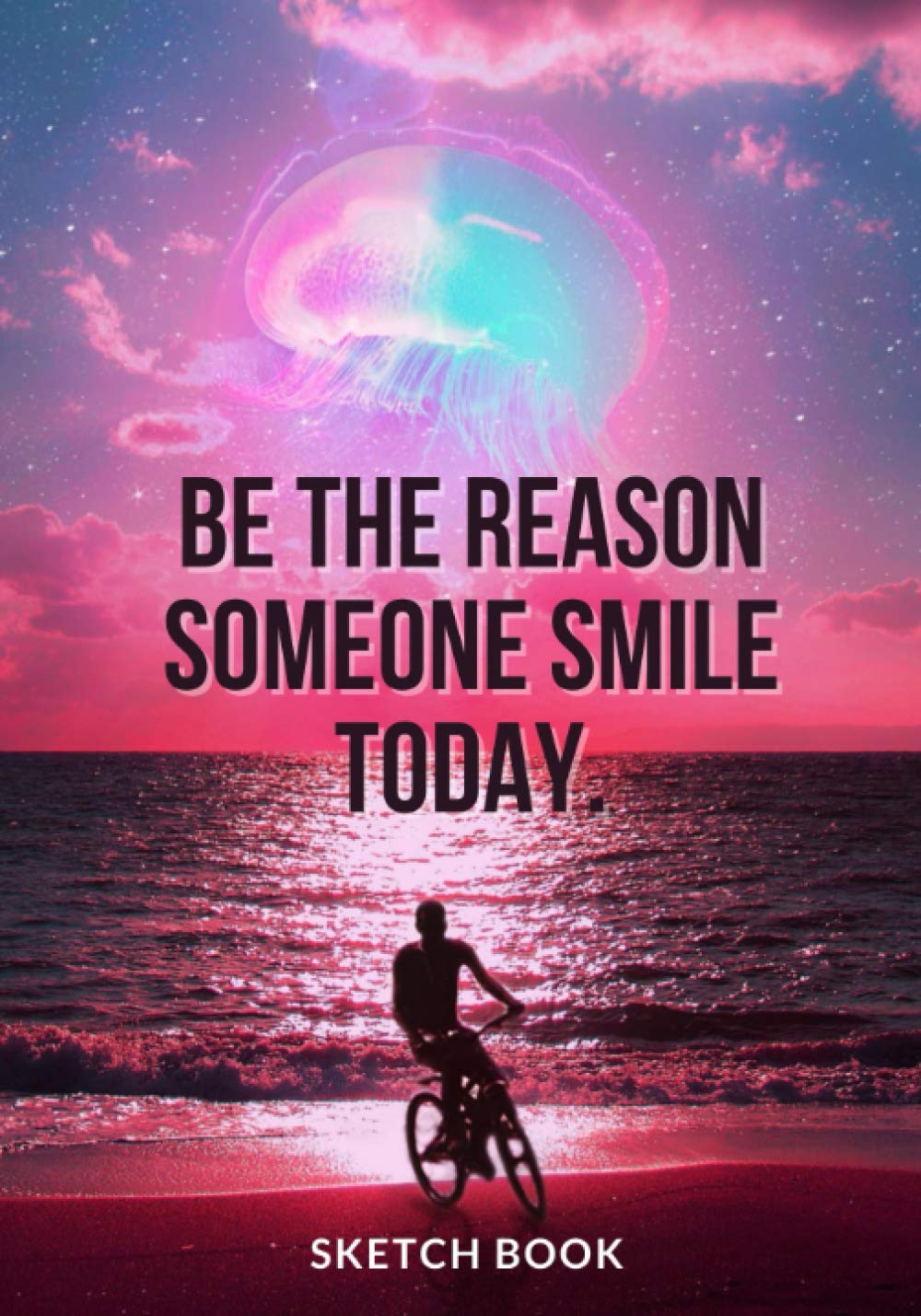 « Be The Reason Someone Smile Today. »: Softcover Galaxy Sketch book for Creative Artists ⎮ 7x10 inches ⎮ Motivational & Inspirational Sketch pad for ... Notebook with glossy finish quote cover