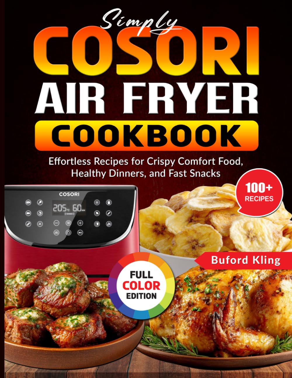 Simply Cosori Air Fryer Cookbook: Effortless Recipes for Crispy Comfort Food, Healthy Dinners, and Fast Snacks