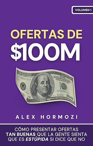 Ofertas de $100M Cómo presentar ofertas tan buenas que la gente sienta que es estúpida si dice que no (Acquisition.com $100M Series) (Spanish