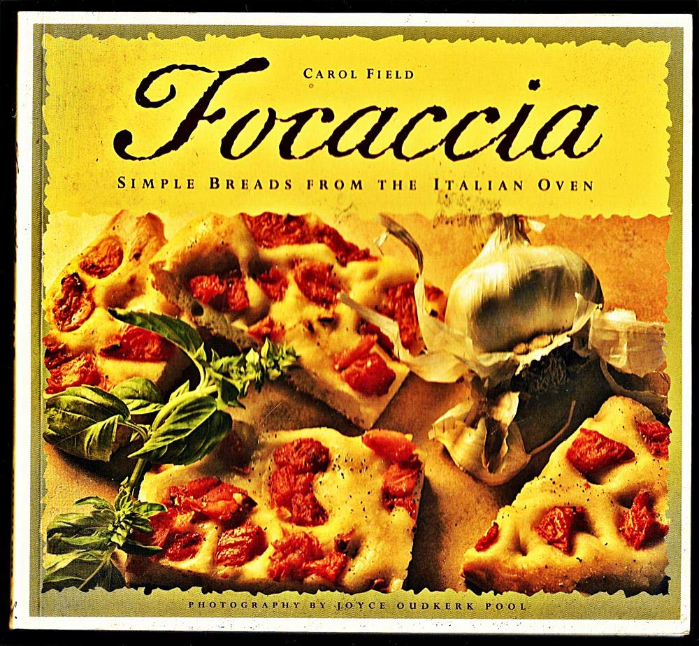 Focaccia: Simple Breads from the Italian Oven