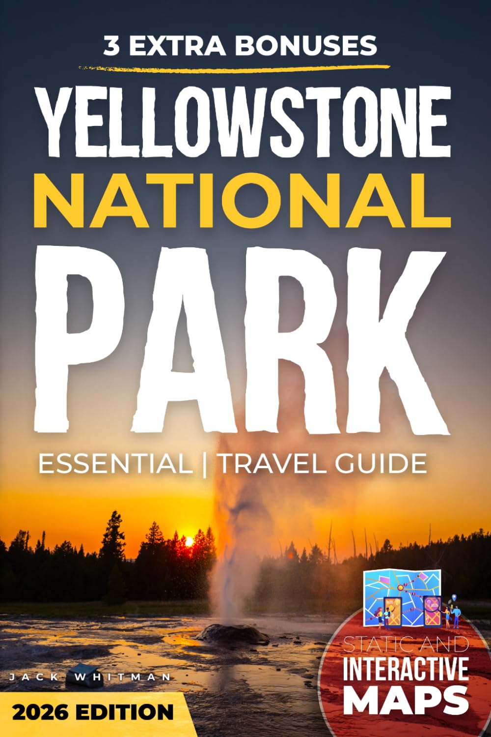 Yellowstone National Park Essential Travel Guide: Itineraries, Maps, Wildlife Tips, Scenic Drives and Hidden Gems for an Unforgettable Trip