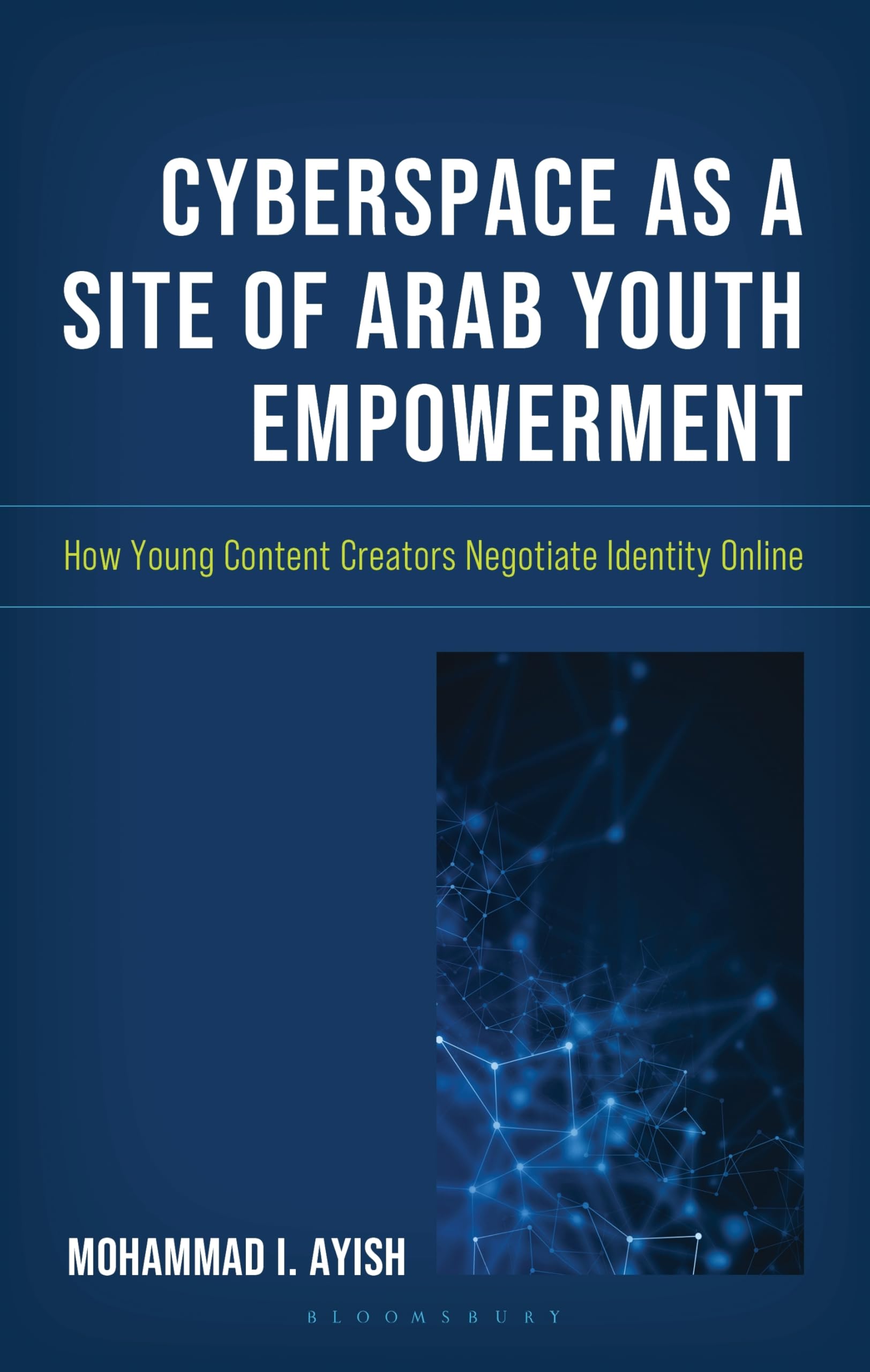 Cyberspace as a Site of Arab Youth Empowerment: How Young Content Creators Negotiate Identity Online