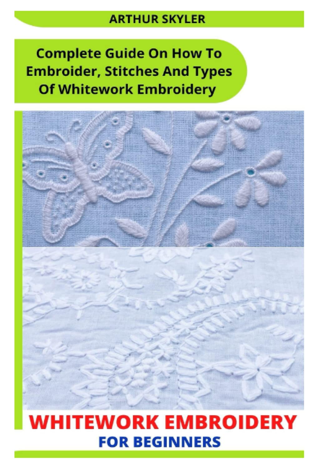 WHITEWORK EMBROIDERY FOR BEGINNERS: Complete Guide On How To Embroider, Stitches And Types Of Whitework Embroidery