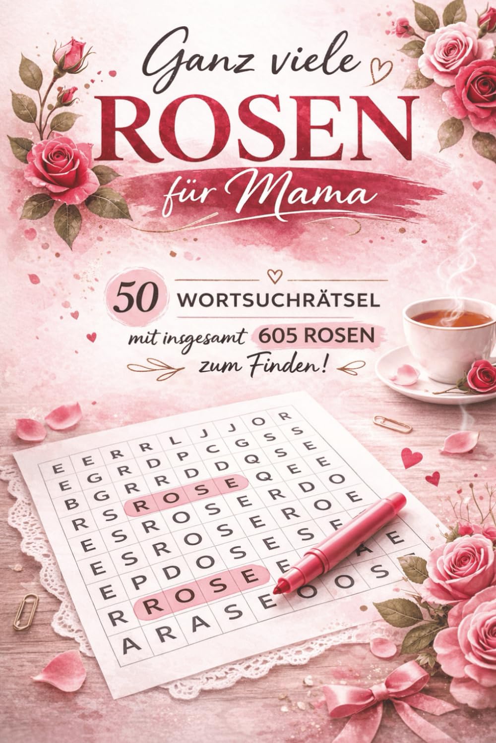 Ganz viele Rosen für Mama: 50 Wortsuchrätsel mit insgesamt 605 Rosen zum Finden!