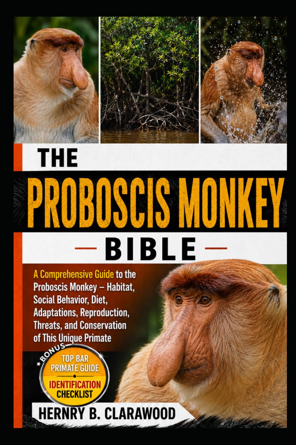 PROBOSCIS MONKEY: A Comprehensive Guide to the Proboscis Monkey – Habitat, Social Behavior, Diet, Adaptations, Reproduction, Threats, and Conservation of This Unique Primate