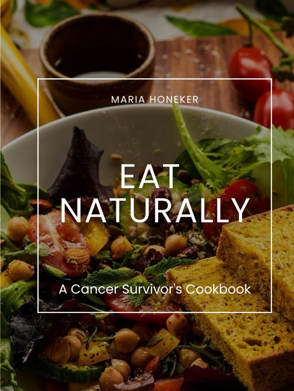EAT NATURALLY: A Cancer Survivor's Cookbook
