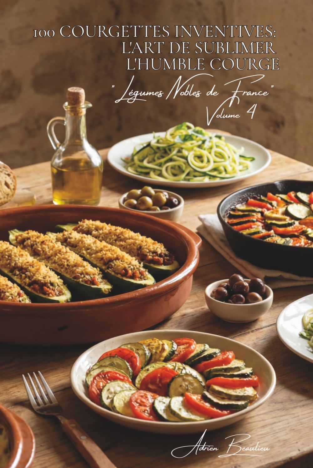 100 courgettes inventives : l'art de sublimer l'humble courge: Farcies, spiralées, en fleurs... quand la courgette devient star (SÉRIE LÉGUMES & ... "Légumes Nobles de France" (10 livres))