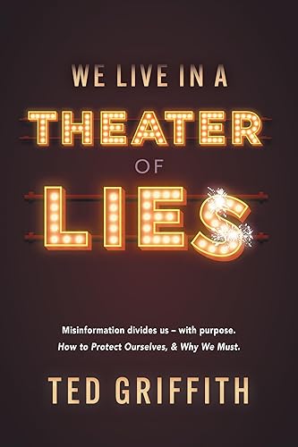 Theater of Lies: Misinformation Divides Us – With Purpose. How