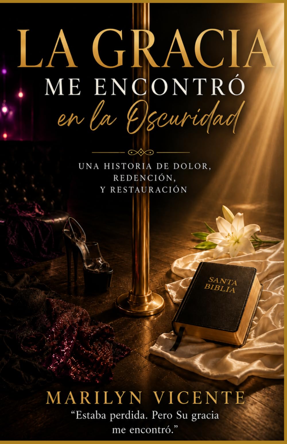 La Gracia Me Encontró en la Oscuridad: Una Historia de Dolor, Redención y Restauración