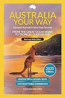 Australia Your Way 2025: Travel Guide from the Great Ocean Road to Tropical Queensland (Black & White Edition): Insider Tips, Hidden Gems and Budget ... Travel Guide – Secrets and Experiences