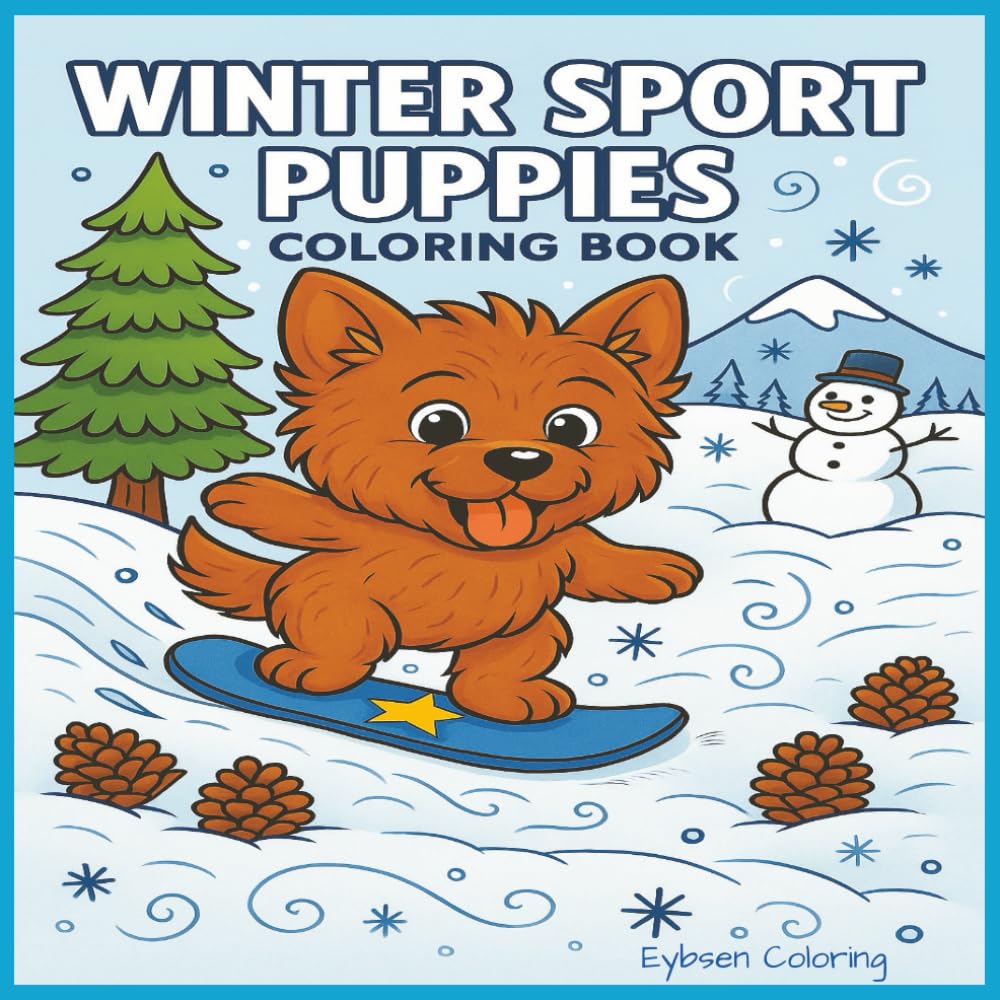 Winter Sport Puppies Coloring Book: Winter Coloring Book for Kids Ages 4–10: Skiing, Snowboarding, Ice Skating & Adorable Puppy Adventures. (Winter Puppy Coloring Books)