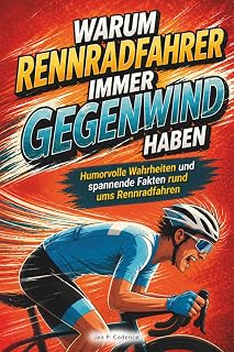 Warum Rennradfahrer immer Gegenwind haben | humorvolle Wahrheiten und spannende Fakten rund ums Rennradfahren – lustig-informatives Geschenk für Rennradfahrer und Fahrradfans