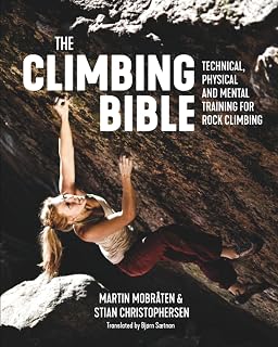 The Climbing Bible: Ultimate Rock Climbing Training Guide - Technical, Physical & Mental Tips by Martin Mobråten