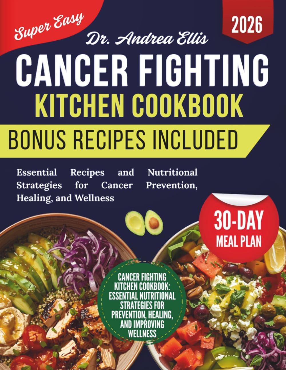 Cancer Fighting Kitchen Cookbook: Essential Recipes and Nutritional Strategies for Cancer Prevention, Healing, and Wellness