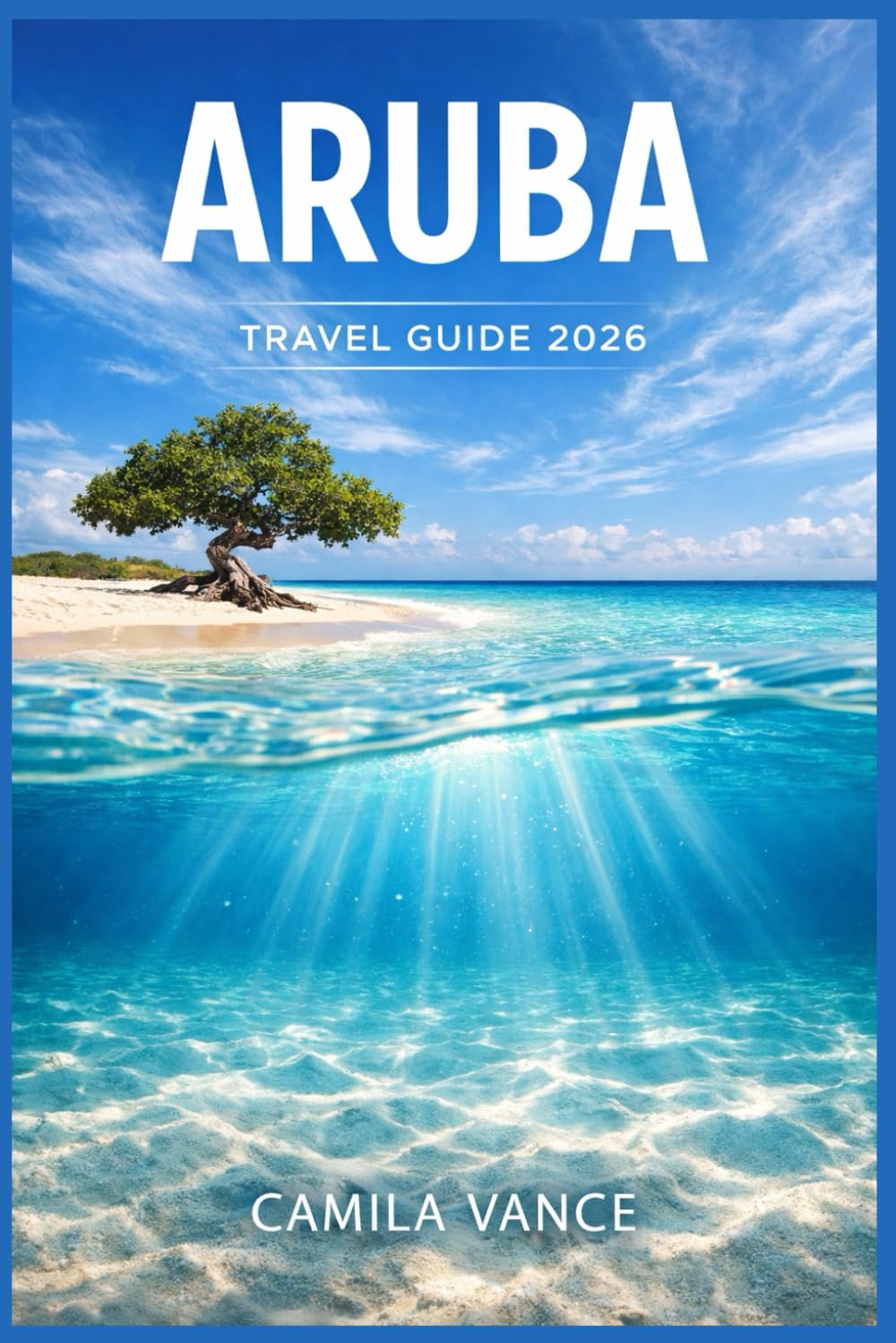Aruba Travel Guide 2026: White Sand Beaches, Year-Round Sunshine, And Caribbean Dining For Your One Happy Island Getaway Plus Itineraries