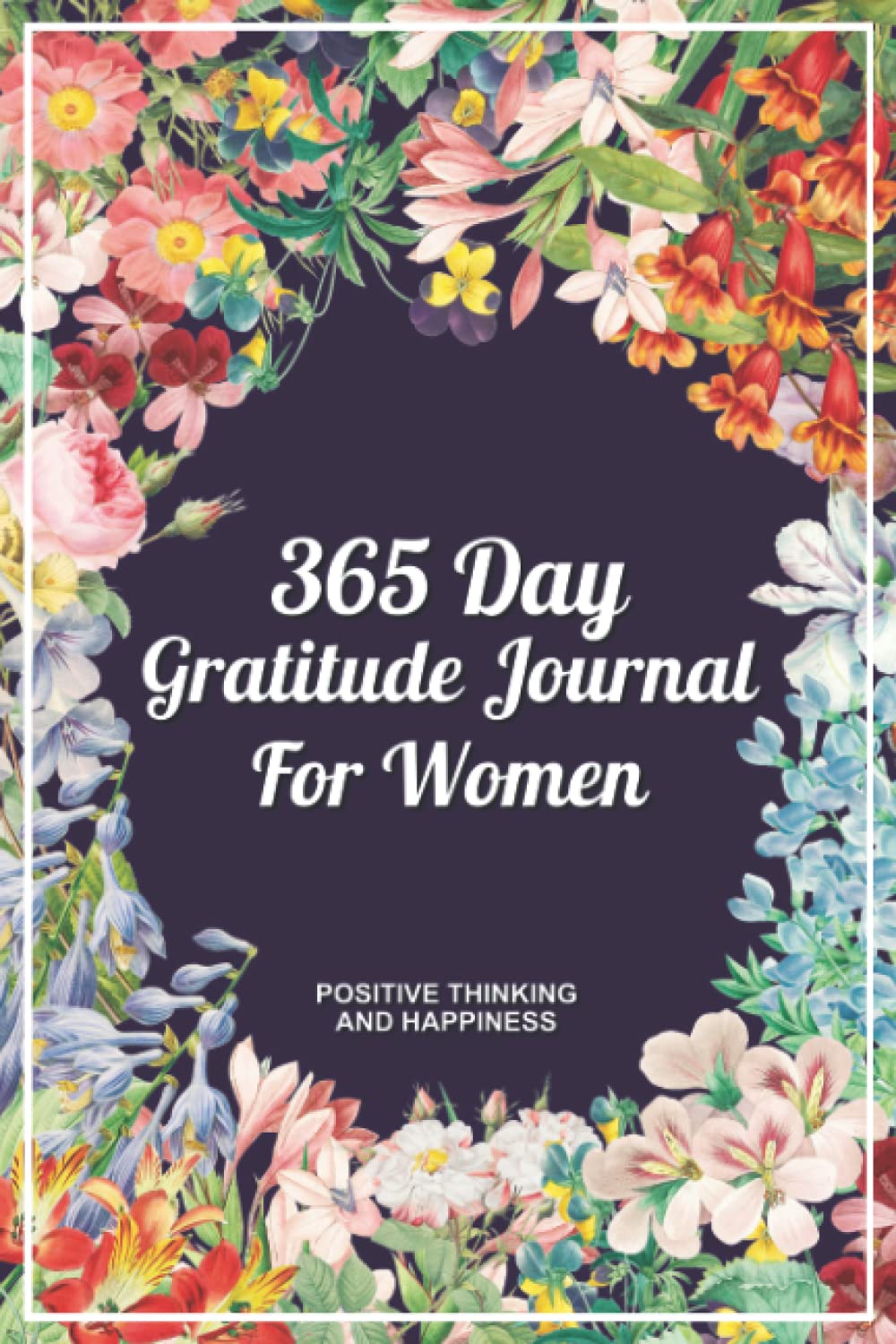 365 Day Gratitude Journal for Women: Practice and Cultivate Mindset, Attitude, Positive Thinking and Happiness