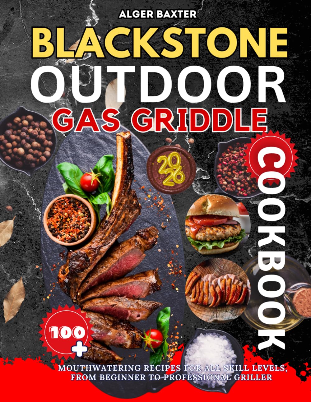 Blackstone Outdoor Gas Griddle Cookbook: 100+ Mouthwatering Recipes for All Skill Levels, from Beginner to Professional Griller. (The Complete Lifestyle Cooking Collection: From Grill to Wellness)