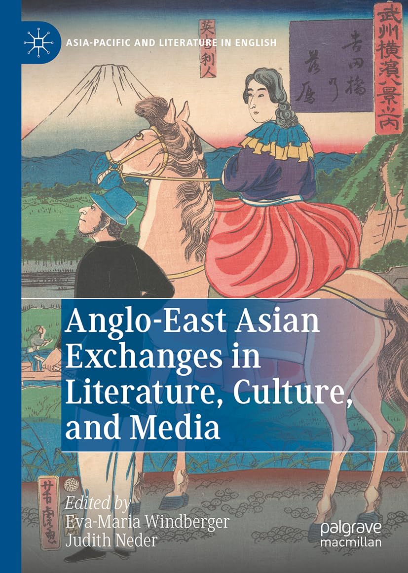 Anglo-East Asian Exchanges in Literature, Culture, and Media (Asia-Pacific and Literature in English)