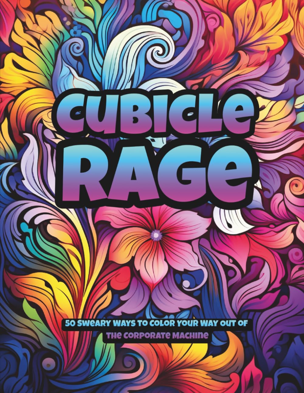 Cubicle Rage: An Adult Coloring Book with Office-Themed Swear Words and Sarcastic Quotes for Stress Relief, Burnout, and Surviving Corporate Life