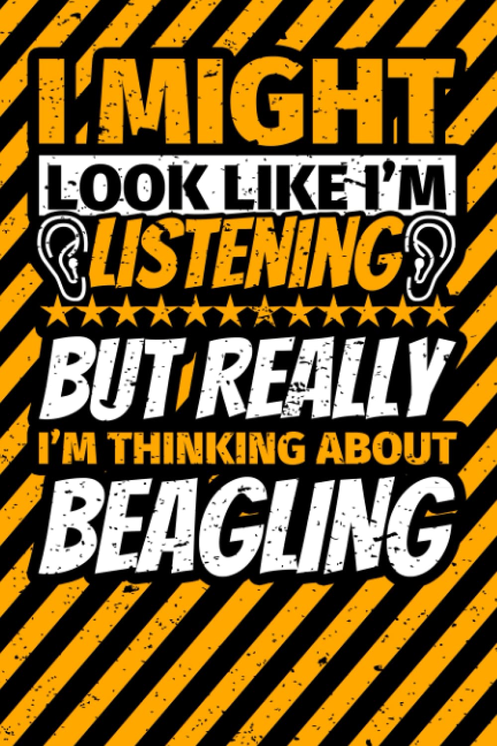 Notebook lined: I Might Look Like I'm Listening but Really I'm Thinking About Beagling