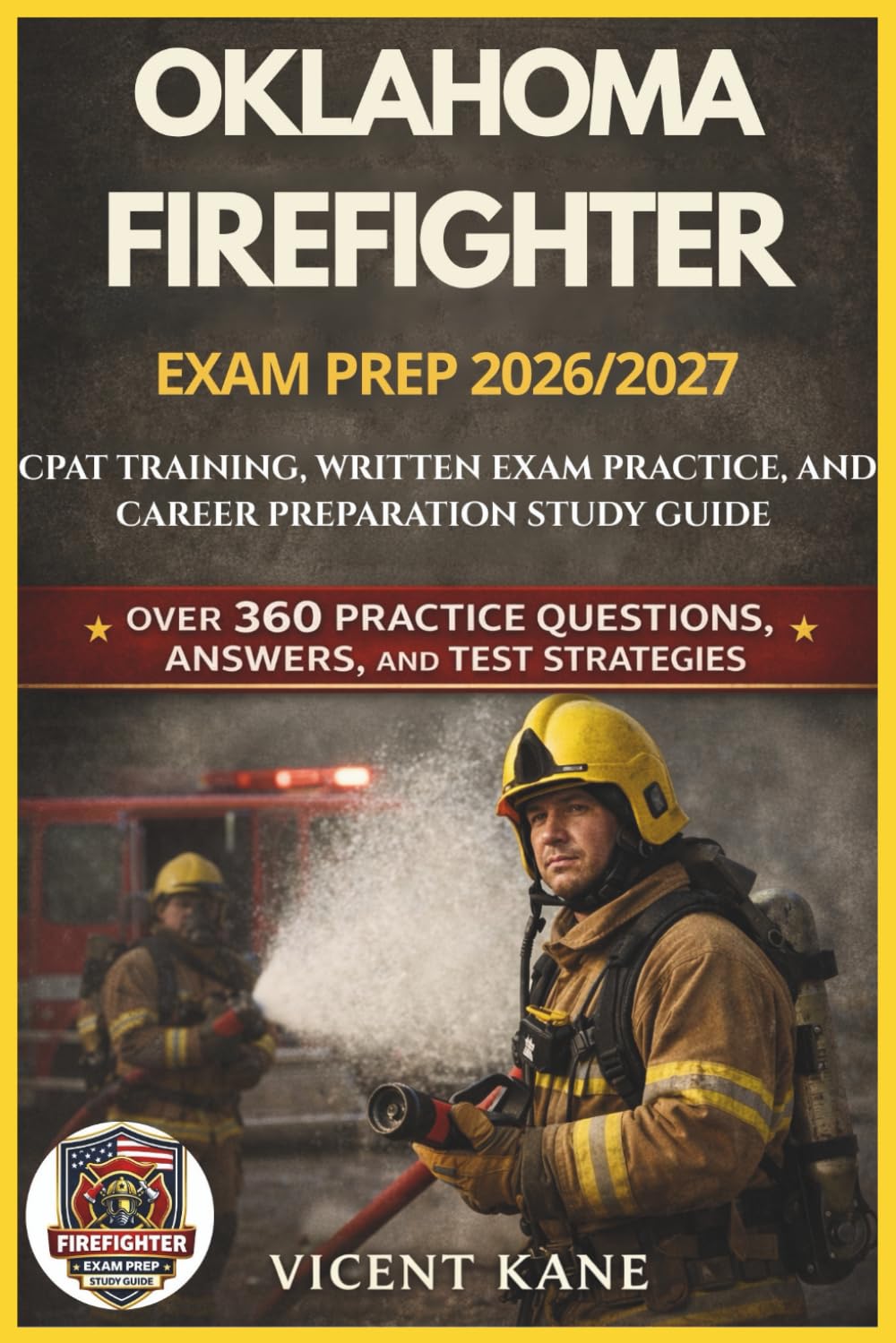 OKLAHOMA FIREFIGHTER EXAM PREP 2026/2027: CPAT Training, Written Exam Practice, and Career Preparation STUDY Guide