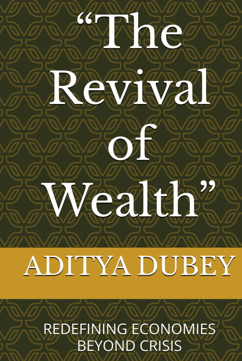 The Revival of Wealth: REDEFINING ECONOMIES BEYOND CRISIS (Desh ko Mahan Kaise Banaye)