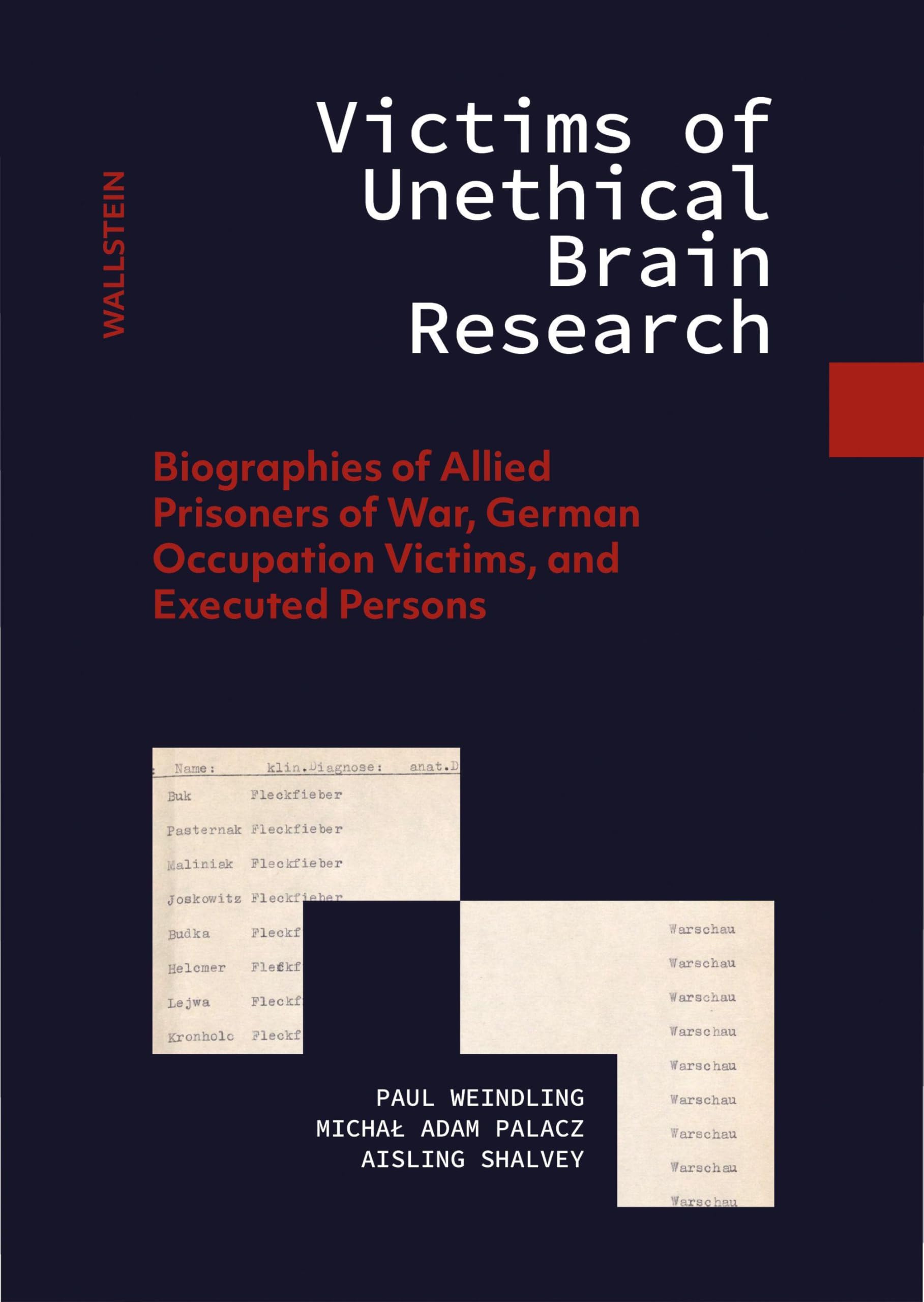 Victims of Unethical Brain Research: Biographies of Allied Prisoners of War, German Occupation Victims, and Executed Persons (Ergebnisse des ... und die Identifizierung der Opfer‹)