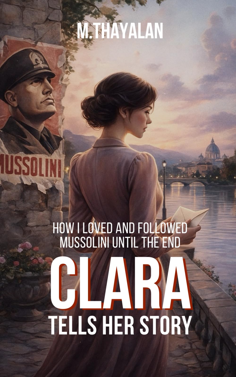 Clara Tells Her Story: How I Loved and Followed Mussolini Until the End