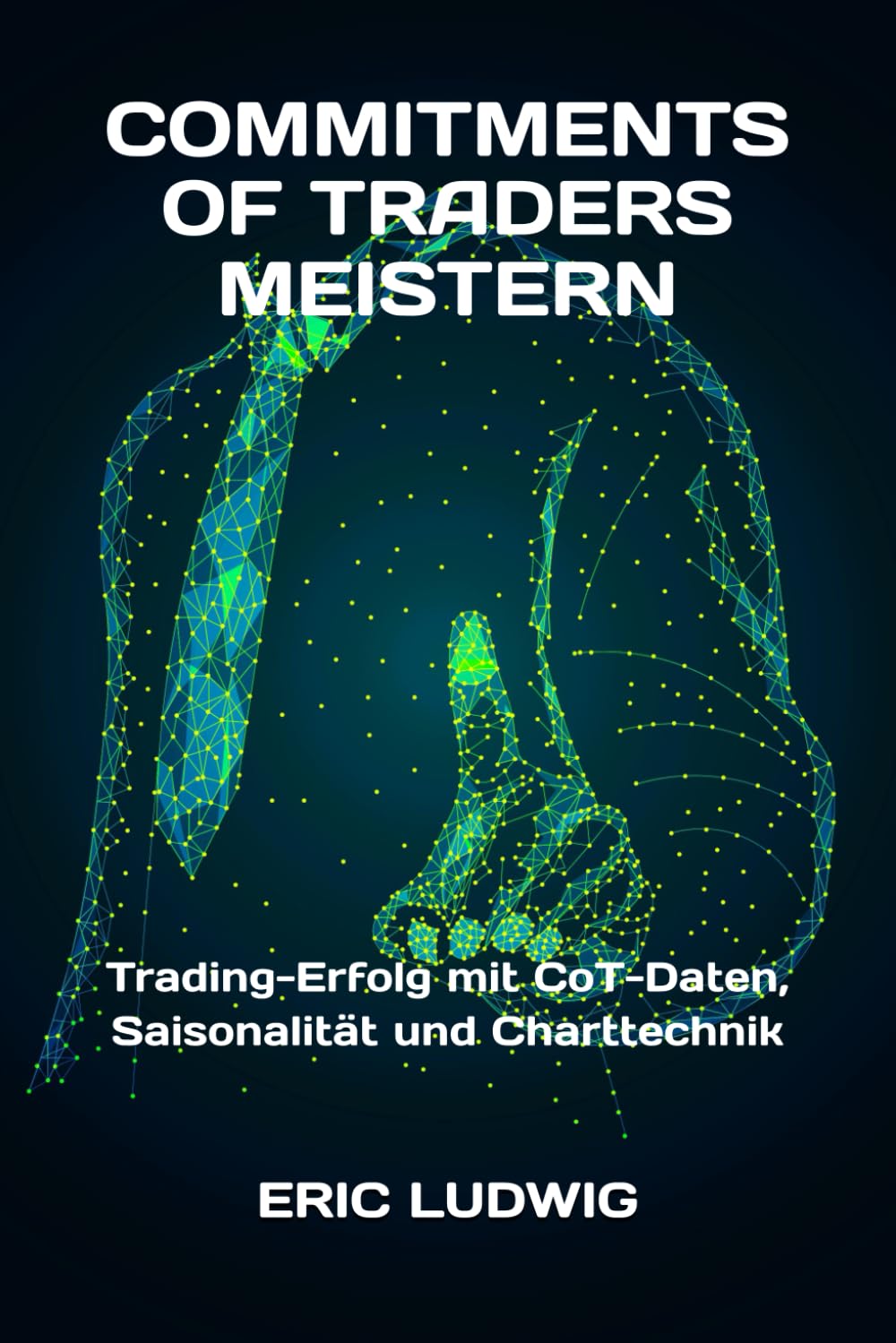 Commitments of Traders meistern: Trading-Erfolg mit CoT-Daten, Saisonalität und Charttechnik (Meisterklasse Trading-Strategien)
