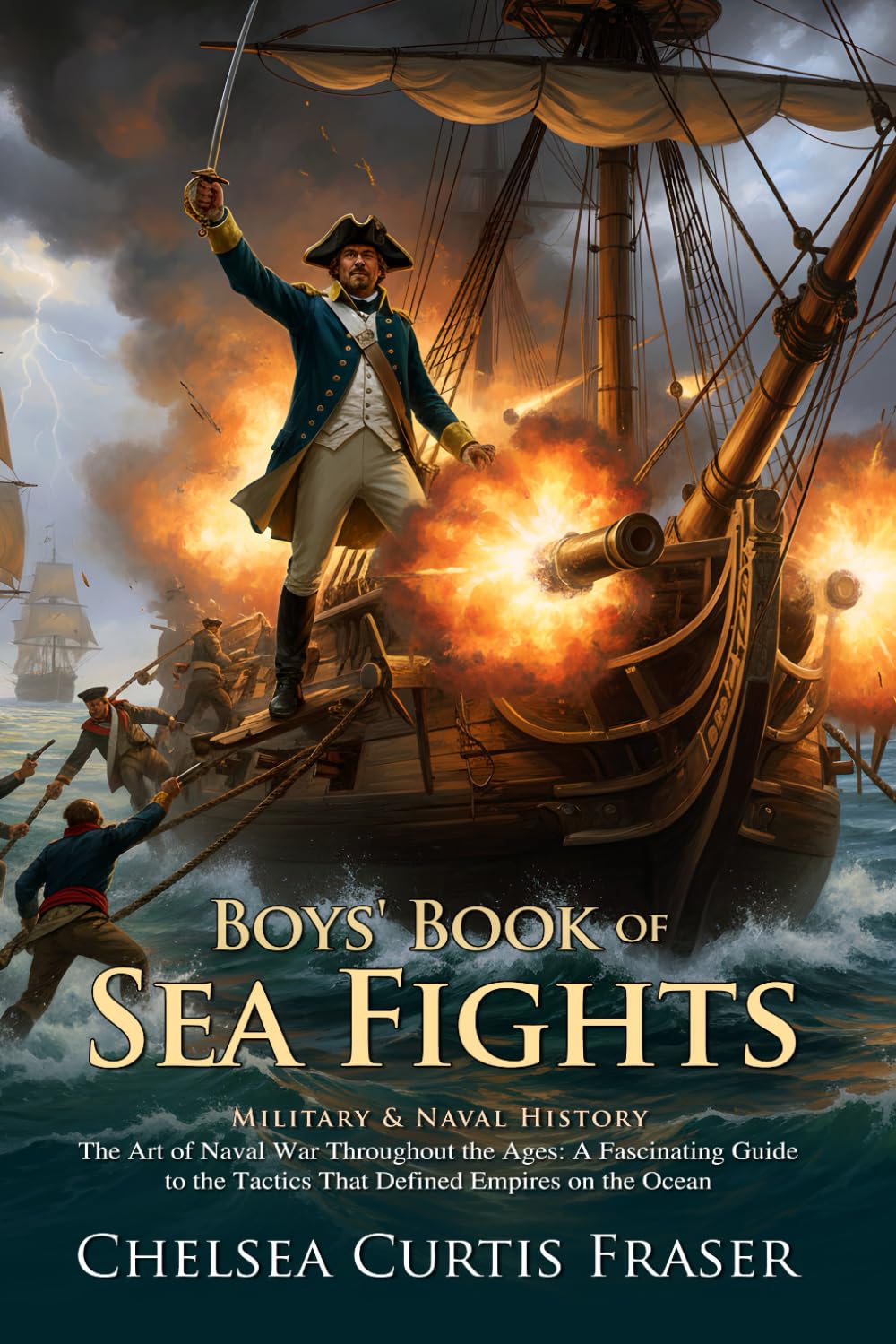 Boys' Book of Sea Fights: Epic Tales of Courage on the High Seas: Heroic Captains of the Great Oceans - Illustrated with Biography and Commentary
