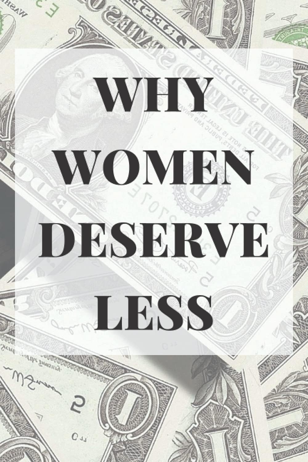 Why Women Deserve Less: Blank Lined Journal, 120 Page, Wide Ruled 6 x 9 inches