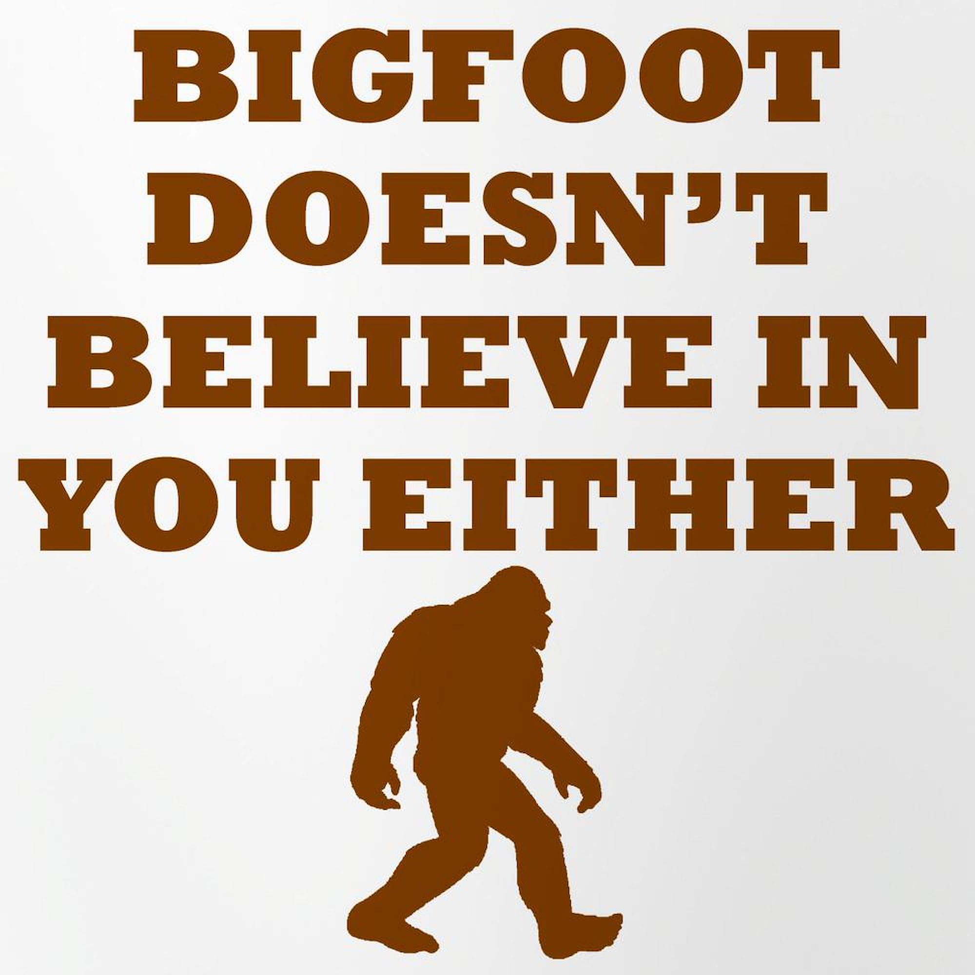 CafePress Bigfoot Doesnt Believe In You Pint Glass, 16 oz. Drinking Glass