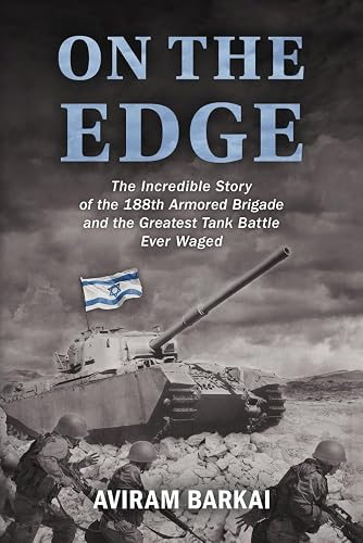 On the Edge: The Incredible Story of the 188th Armored Brigade and the Greatest Tank Battle Ever Waged