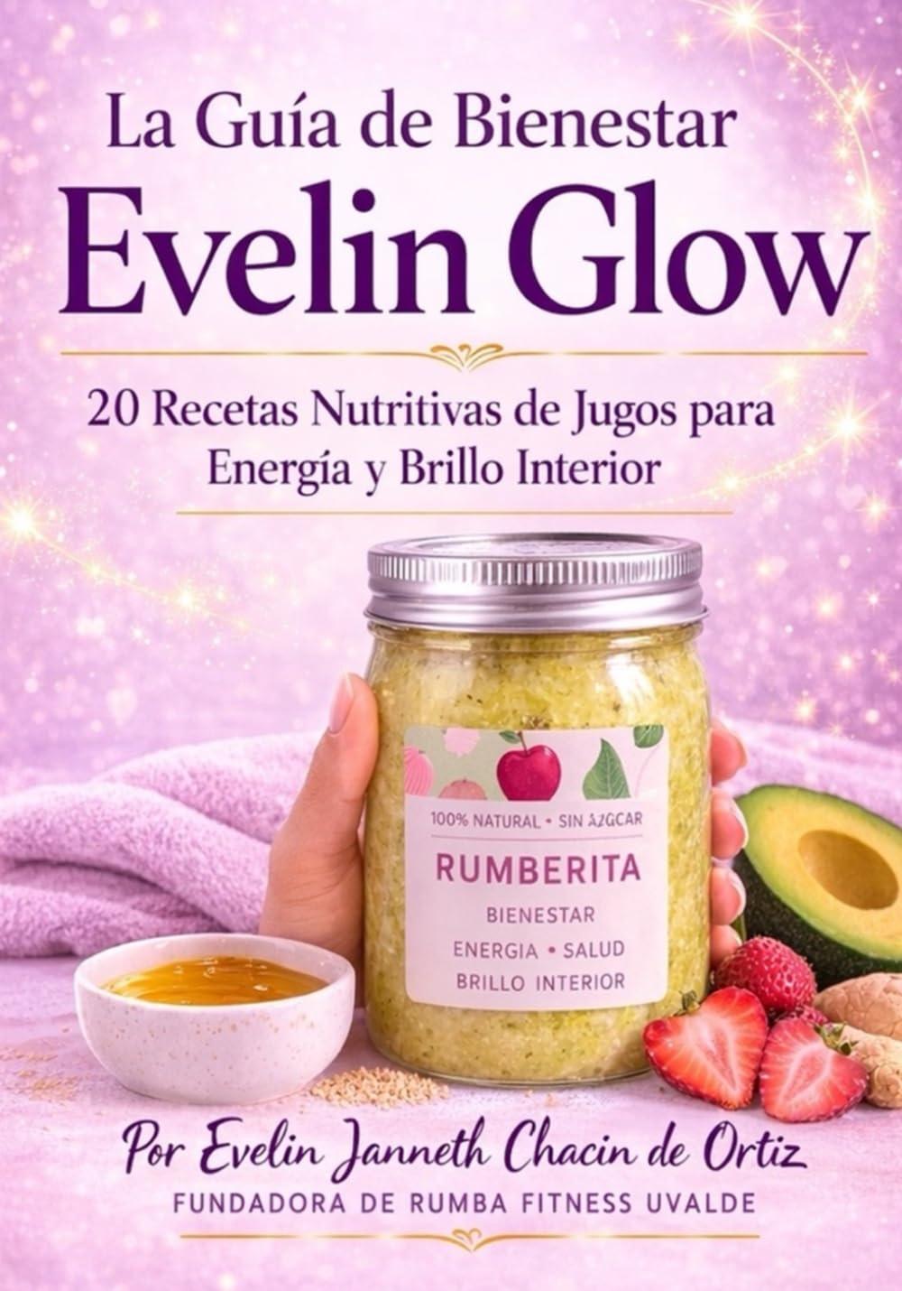 Evelin Glow Guia de bienestar: 20 Recetas Nutritivas d e Jugos para Energia y Brillo Interior