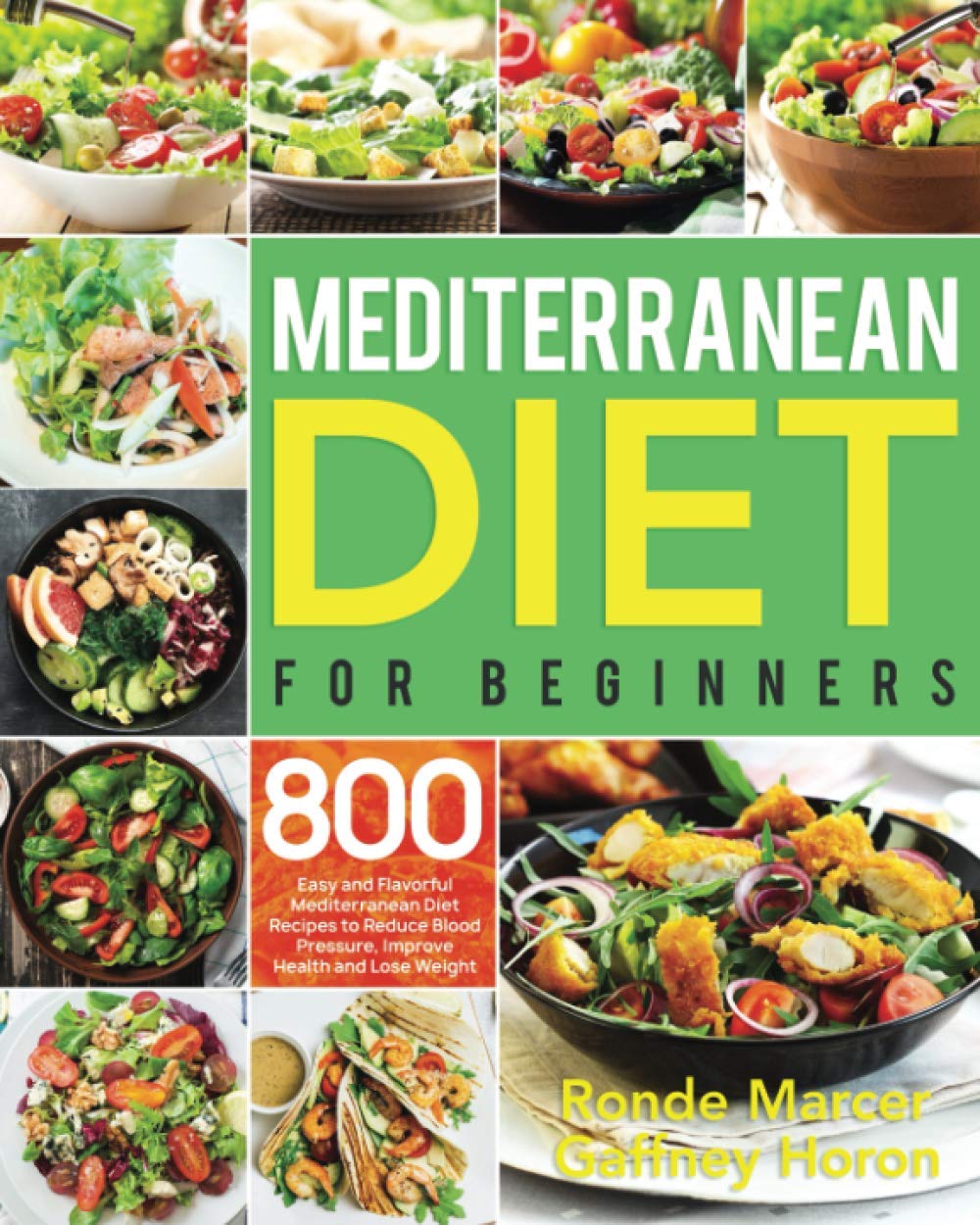 Mediterranean Diet for Beginners: 800 Easy and Flavorful Mediterranean Diet Recipes to Reduce Blood Pressure, Improve Health and Lose Weight